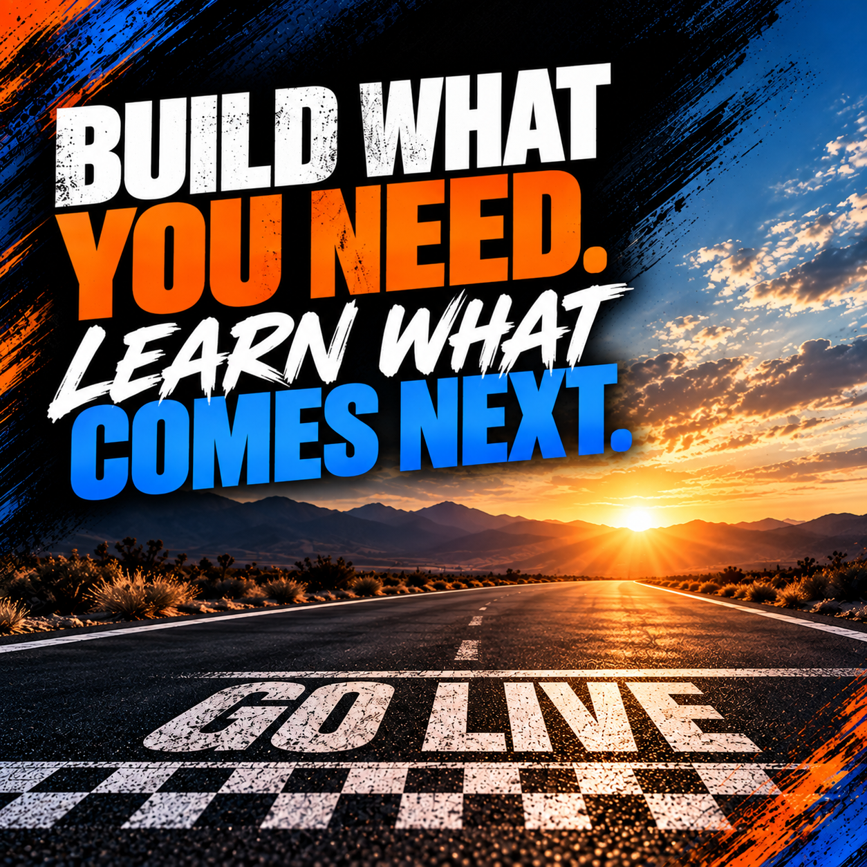 Build what you need, learn what comes next